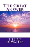 The Great Answer: The Message of Ontology di Lillian Dewaters edito da Mystics of the World