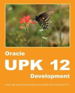 Oracle UPK 12 Development di Dirk Manuel edito da Dirk Manuel