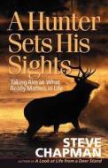 A Hunter Sets His Sights di Steve Chapman edito da Harvest House Publishers,u.s.