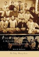 Fightin' Gators:: A History of the University of Florida Football di Kevin M. McCarthy edito da Arcadia Publishing (SC)