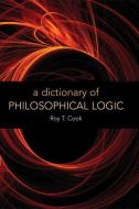 A Dictionary of Philosophical Logic di Roy T. Cook edito da Edinburgh University Press