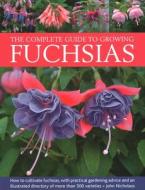 Fuchsias, The Complete Guide To Growing di John Nicholass edito da Anness Publishing