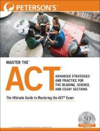 Master the Act: Advanced Strategies and Practice for the Reading, Science, and Essay Sections di Peterson'S edito da PETERSONS