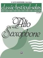 Classic Festival Solos (E-Flat Alto Saxophone), Vol 2: Solo Book edito da ALFRED PUBN