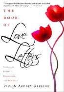 The Book of Love Letters: Canadian Kinship, Friendship, and Romance di Paul Grescoe, Audrey Grescoe edito da MCCLELLAND & STEWART