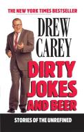 Dirty Jokes And Beer di Drew Carey edito da Hachette Book Group USA