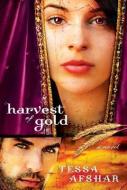 Harvest Of Gold di Tessa Afshar edito da Moody Press,U.S.