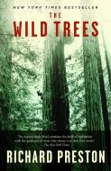 The Wild Trees: A Story of Passion and Daring di Richard Preston edito da RANDOM HOUSE