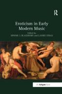 Eroticism in Early Modern Music di Bonnie J. Blackburn, Laurie Stras edito da Taylor & Francis Inc