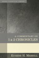 A Commentary on 1 & 2 Chronicles di Eugene Merrill edito da Kregel Publications,U.S.