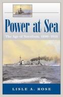 Power at Sea, Volume 1: The Age of Navalism, 1890-1918 di Lisle A. Rose edito da University of Missouri Press