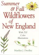 Summer & Fall Wildflowers of New England di Marilyn Dwelley edito da Rowman & Littlefield