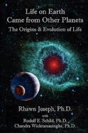 Life On Earth Came From Other Planets di Rhawn Joseph, Rudolf E Schild, Chandra Wickramasinghe edito da Cosmology.com
