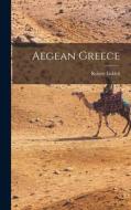 Aegean Greece di Robert Liddell edito da LIGHTNING SOURCE INC
