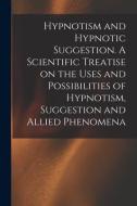 HYPNOTISM AND HYPNOTIC SUGGESTION. A SCI di ANONYMOUS edito da LIGHTNING SOURCE UK LTD