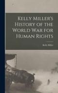 Kelly Miller's History of the World War for Human Rights di Kelly Miller edito da LEGARE STREET PR