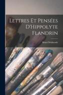Lettres et Pensées D'Hippolyte Flandrin di Henri Delaborde edito da LEGARE STREET PR