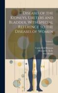Diseases of the Kidneys, Ureters and Bladder, With Special Reference to the Diseases of Women; Volume 2 di Curtis Field Burnam, Howard A Kelly, Max Brödel edito da LEGARE STREET PR