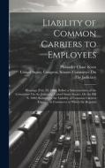 Liability of Common Carriers to Employees: Hearings [Feb. 20, 1908] Before a Subcommittee of the Committee On the Judiciary, United States Senate, On di Philander Chase Knox edito da LEGARE STREET PR