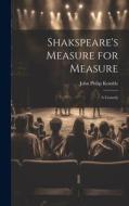 Shakspeare's Measure for Measure: A Comedy di John Philip Kemble edito da LEGARE STREET PR