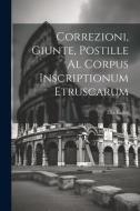 Correzioni, Giunte, Postille Al Corpus Inscriptionum Etruscarum di Elia Lattes edito da LEGARE STREET PR