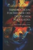 Handbüchlein für Freunde des Deutschen Volksliedes di August Friedrich Christian Vilmar edito da LEGARE STREET PR