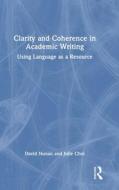 Clarity And Coherence In Academic Writing di David Nunan, Julie Choi edito da Taylor & Francis Ltd