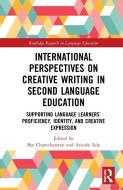 International Perspectives On Creative Writing In Second Language Education di Bee Chamcharatsri, Atsushi Iida edito da Taylor & Francis Ltd