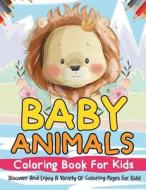 Baby Animals Coloring Book For Kids! Discover And Enjoy A Variety Of Coloring Pages For Kids! di Bold Illustrations edito da Bold Illustrations