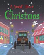 A Small Town Christmas di Linda Talcott edito da Christian Faith Publishing, Inc