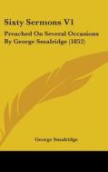 Sixty Sermons V1 di George Smalridge edito da Kessinger Publishing Co