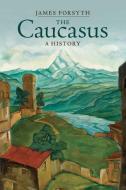 The Caucasus di James Forsyth edito da Cambridge University Press
