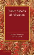 Wider Aspects of Education di J. Howard Whitehouse, G. P. Gooch edito da Cambridge University Press