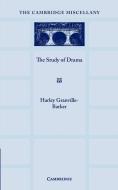 The Study of Drama di Harley Granville-Barker edito da Cambridge University Press