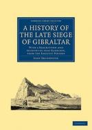 A History of the Late Siege of Gibraltar di John Drinkwater edito da Cambridge University Press