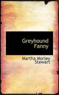 Greyhound Fanny di Martha Morley Stewart edito da Bibliolife