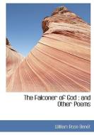 The Falconer of God : and Other Poems di William Rose Benét edito da BiblioLife