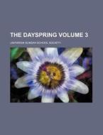 The Dayspring Volume 3 di Unitarian Sunday Society edito da Rarebooksclub.com