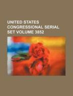 United States Congressional Serial Set Volume 3852 di Books Group edito da Rarebooksclub.com