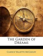 The Garden Of Dreams di Clarice Vallette McCauley edito da Lightning Source Uk Ltd