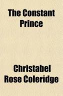 The Constant Prince di Christabe Coleridge edito da General Books