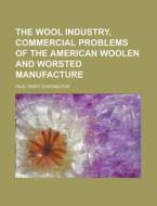 The Wool Industry, Commercial Problems O di Paul Terry Cherington edito da Rarebooksclub.com