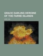 Grace Darling Heroine Of The Farne Islan di Eva Hope edito da Rarebooksclub.com