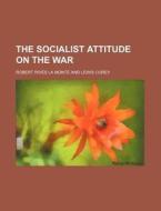 The Socialist Attitude On The War di Robert Rives La Monte edito da General Books Llc
