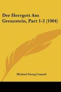 Der Herrgott Am Grenzstein, Part 1-2 (1904) di Michael Georg Conrad edito da Kessinger Publishing