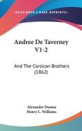 Andree de Taverney V1-2: And the Corsican Brothers (1862) di Alexandre Dumas edito da Kessinger Publishing