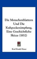 Die Menschenblattern Und Die Kuhpockenimpfung, Eine Geschichtliche Skizze (1852) di Karl Ewald Hasse edito da Kessinger Publishing
