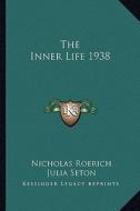 The Inner Life 1938 di Nicholas Roerich, Julia Seton edito da Kessinger Publishing