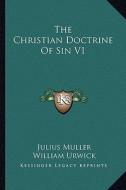 The Christian Doctrine of Sin V1 di Julius Muller edito da Kessinger Publishing