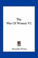 The War of Women V2 di Alexandre Dumas edito da Kessinger Publishing